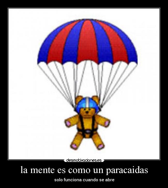 la mente es como un paracaidas - solo funciona cuando se abre
