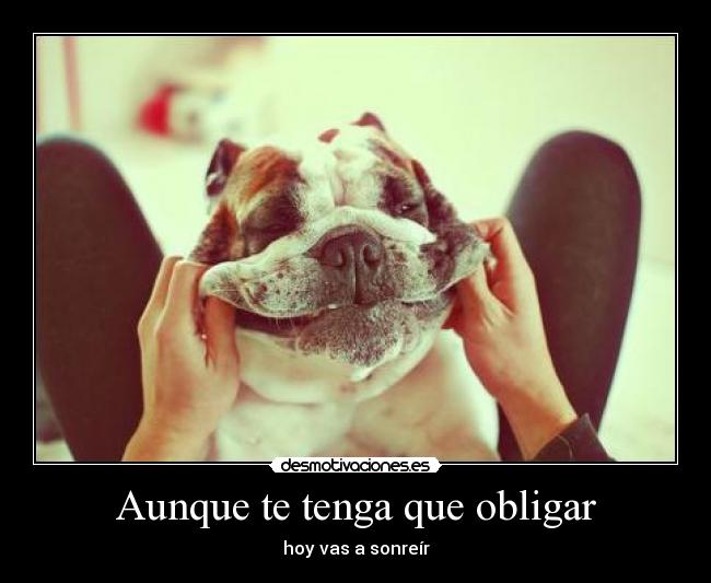 Aunque te tenga que obligar -