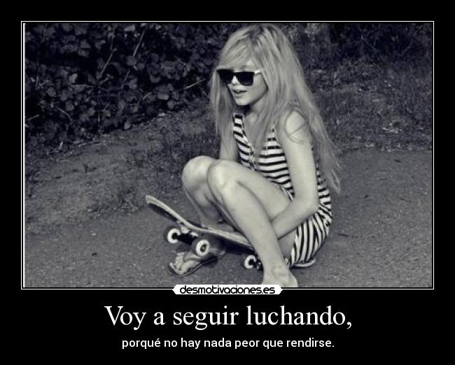 Voy a seguir luchando, -