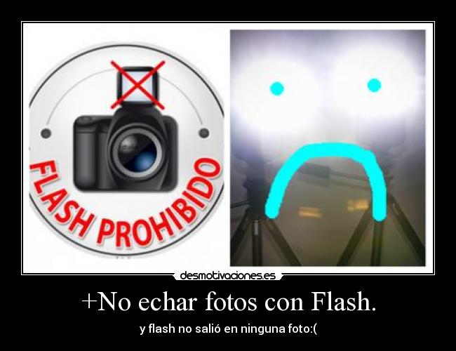 +No echar fotos con Flash. - 