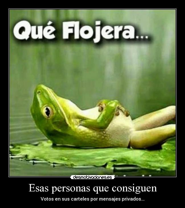 Esas personas que consiguen - Votos en sus carteles por mensajes privados...