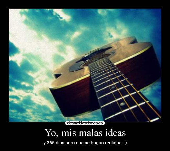 Yo, mis malas ideas - y 365 dias para que se hagan realidad :-)