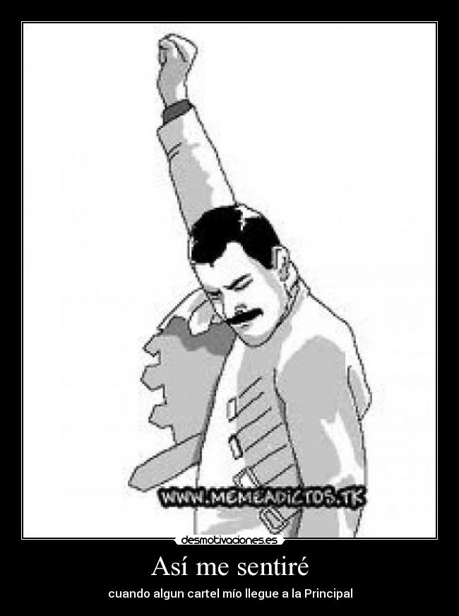 Así me sentiré - cuando algun cartel mío llegue a la Principal