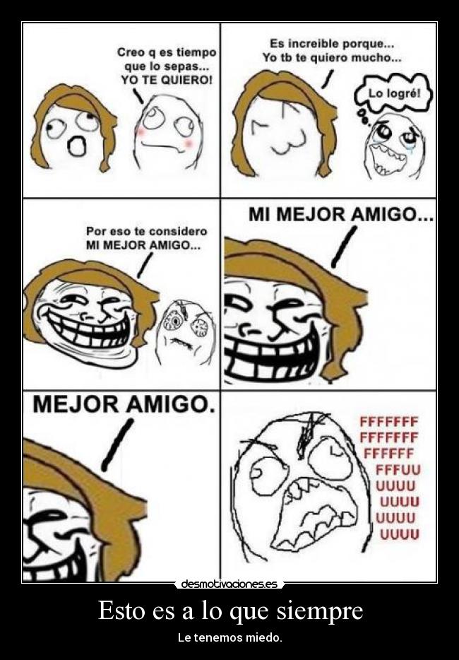 Esto es a lo que siempre - Le tenemos miedo.