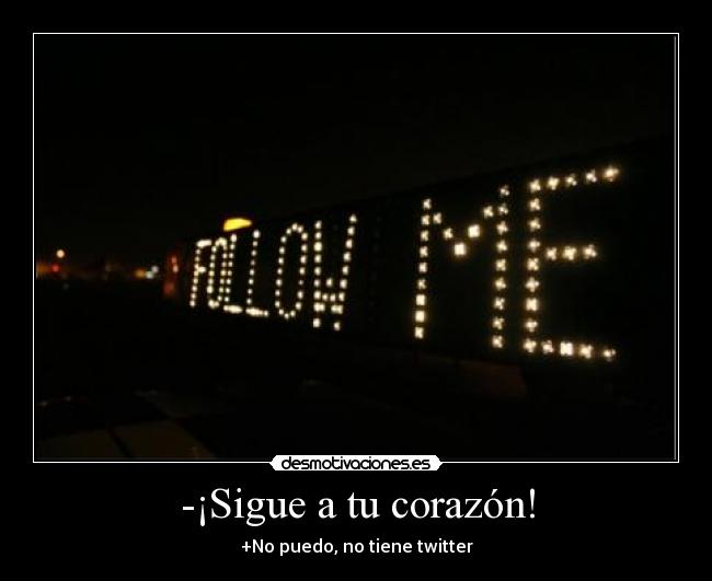 -¡Sigue a tu corazón! - 