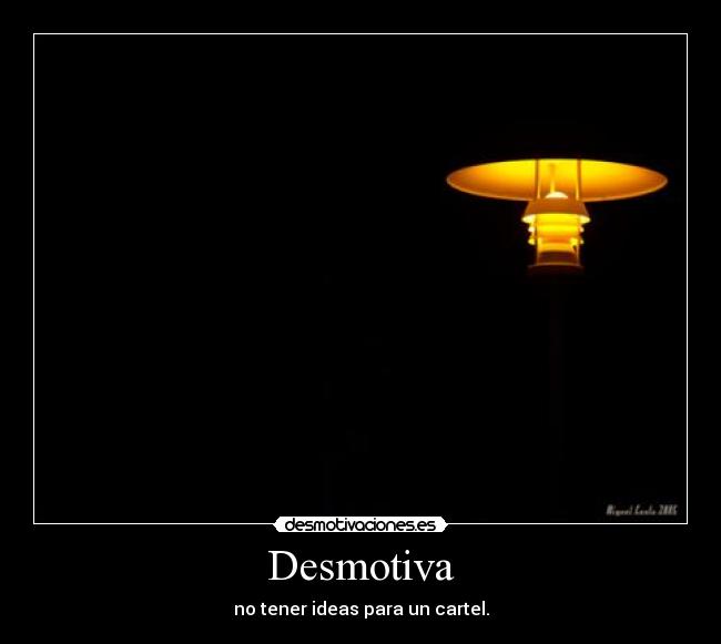 Desmotiva - no tener ideas para un cartel.