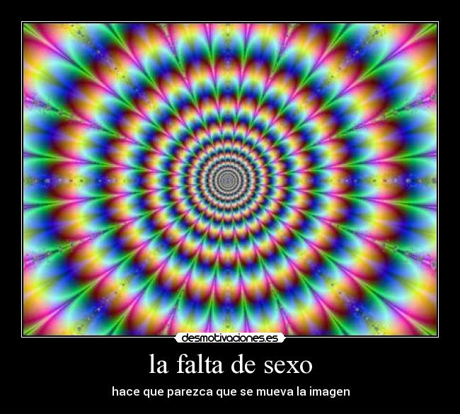 la falta de sexo - hace que parezca que se mueva la imagen