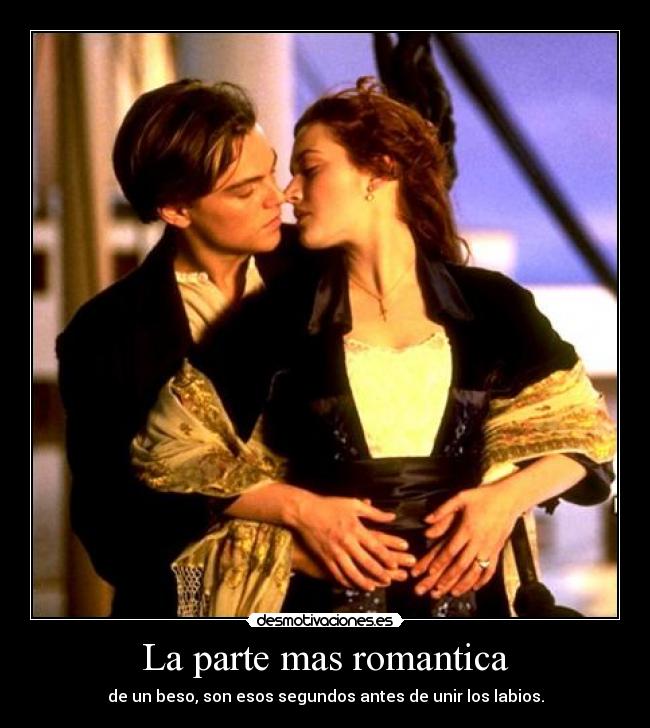 La parte mas romantica - de un beso, son esos segundos antes de unir los labios.