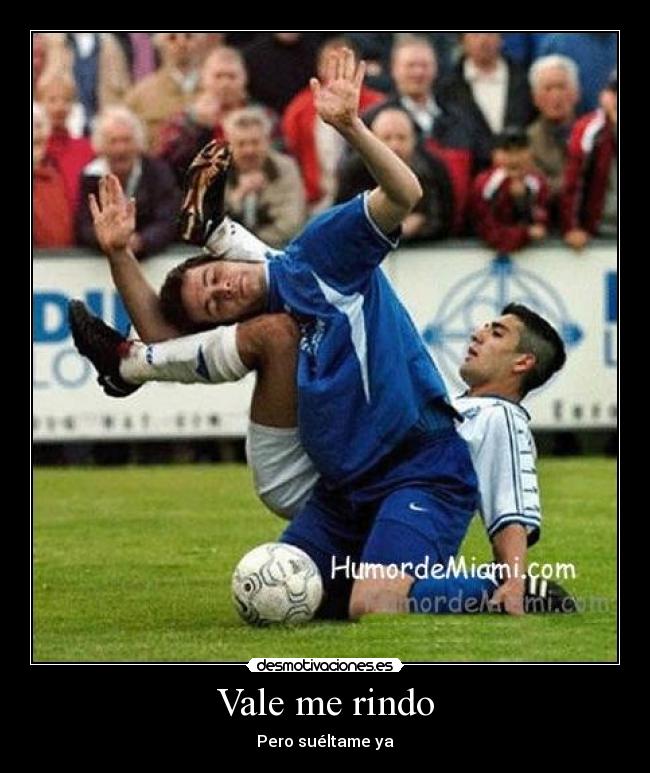 Vale me rindo - Pero suéltame ya