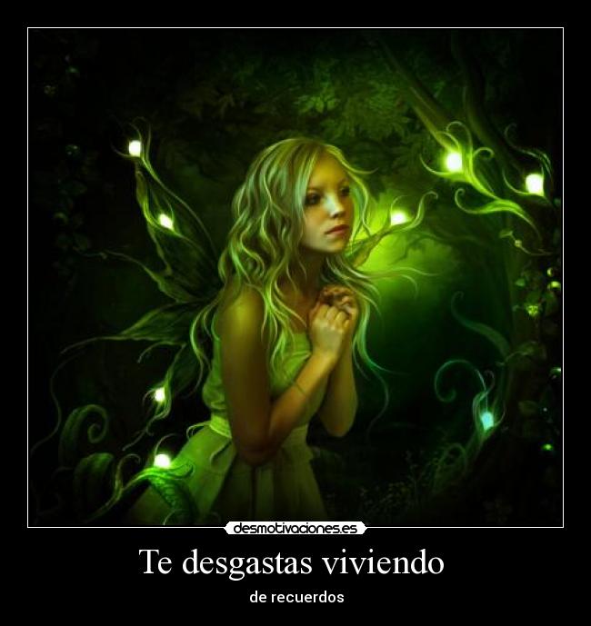 Te desgastas viviendo -