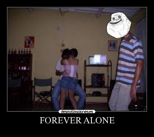 FOREVER ALONE - 