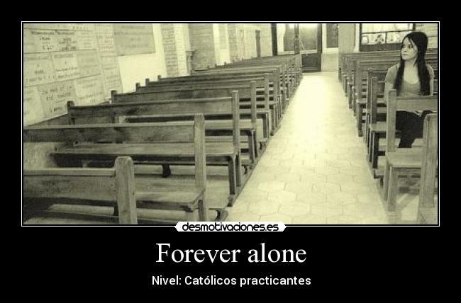 Forever alone -