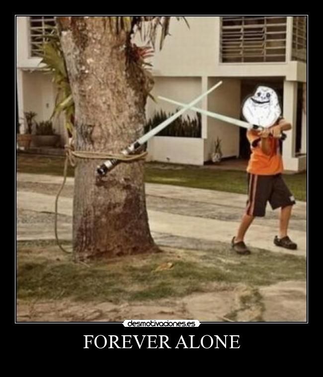 FOREVER ALONE -