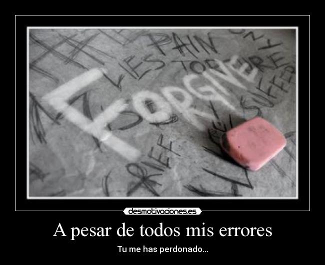 A pesar de todos mis errores - Tu me has perdonado...
