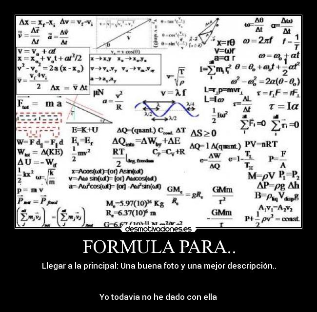 FORMULA PARA.. - Llegar a la principal: Una buena foto y una mejor descripción..
Yo todavia no he dado con ella