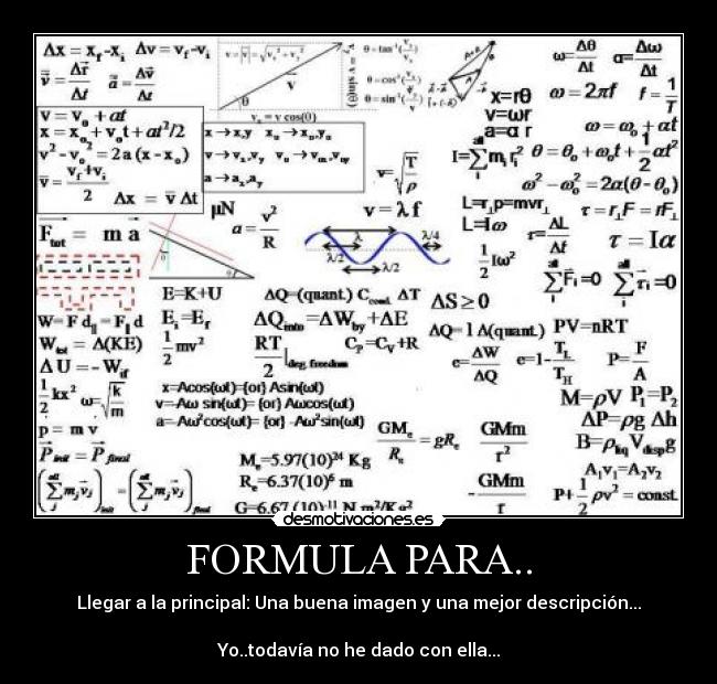 FORMULA PARA.. - Llegar a la principal: Una buena imagen y una mejor descripción...
Yo..todavía no he dado con ella...