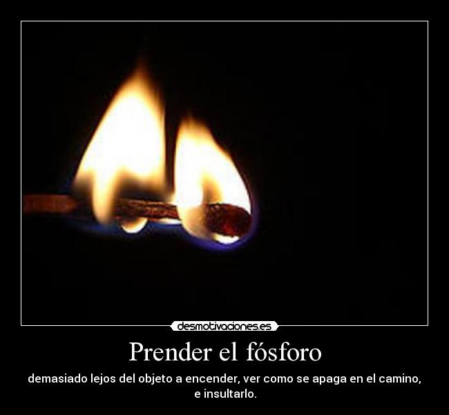 Prender el fósforo -