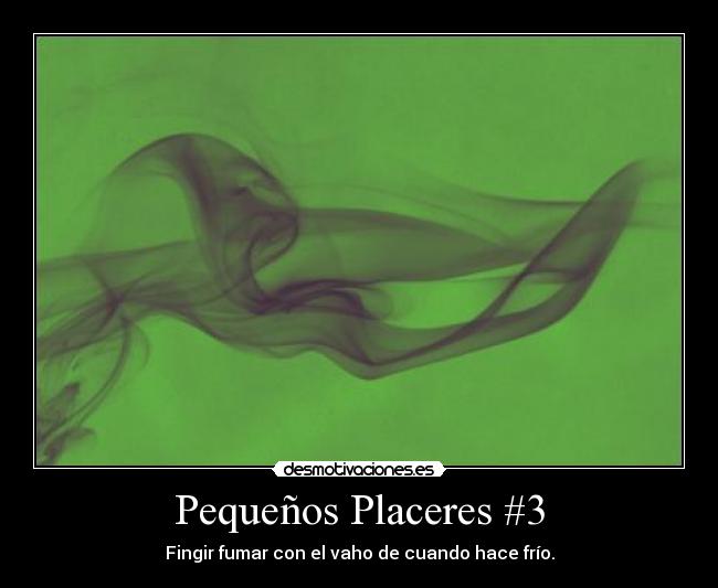 Pequeños Placeres #3 - Fingir fumar con el vaho de cuando hace frío.