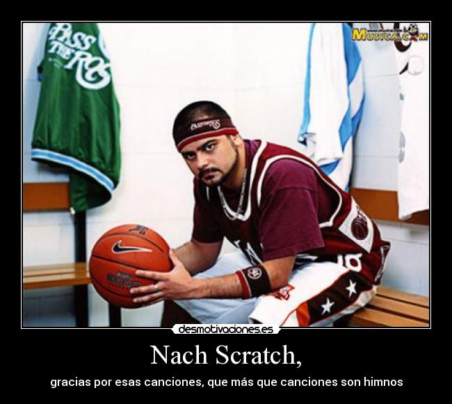 Nach Scratch, - gracias por esas canciones, que más que canciones son himnos