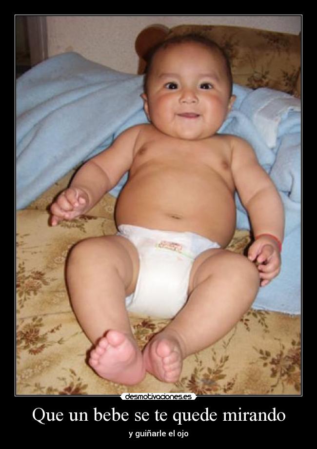 Que un bebe se te quede mirando - y guiñarle el ojo