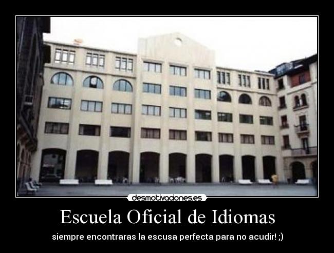 Escuela Oficial de Idiomas - siempre encontraras la escusa perfecta para no acudir! ;)