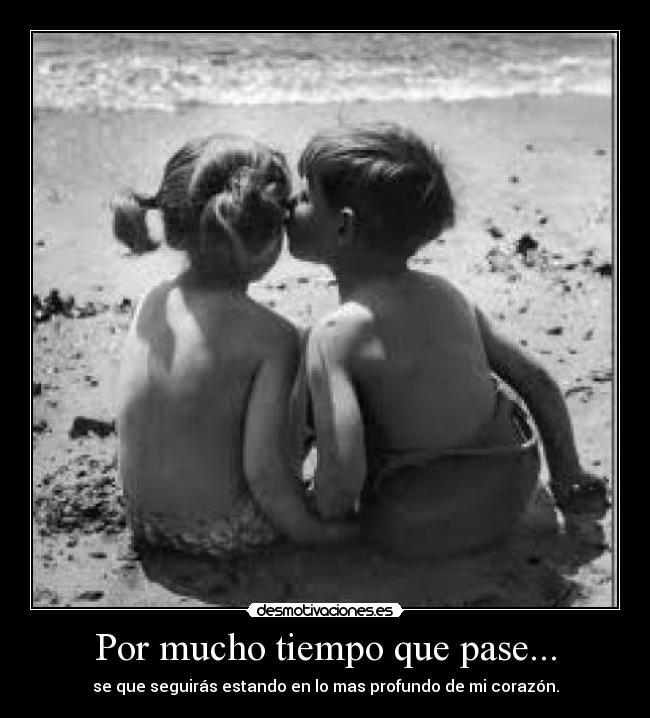 Por mucho tiempo que pase... -