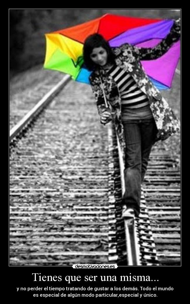 Tienes que ser una misma... -