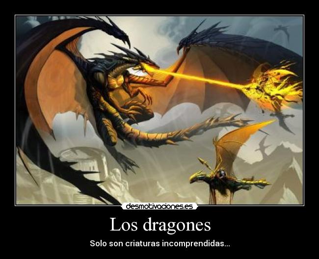 Los dragones - Solo son criaturas incomprendidas...
