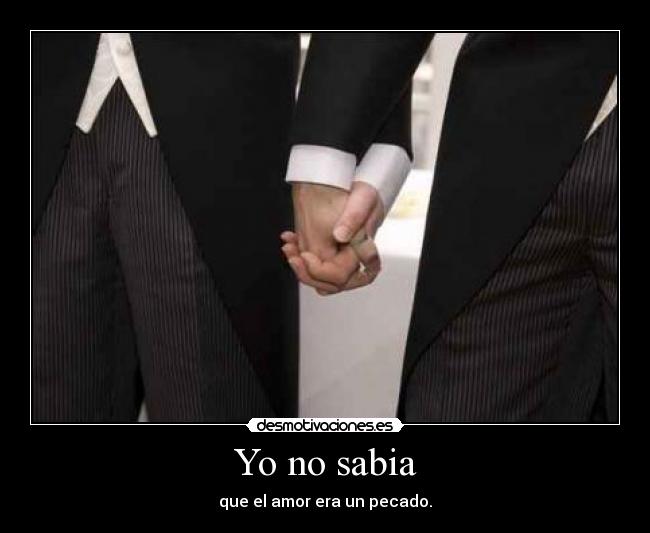 Yo no sabia - que el amor era un pecado.