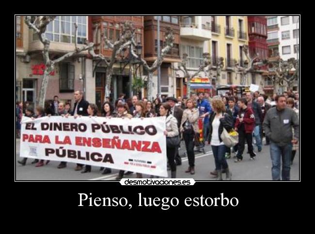 Pienso, luego estorbo -