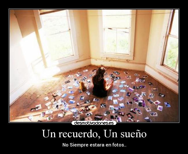 Un recuerdo, Un sueño - No Siempre estara en fotos..