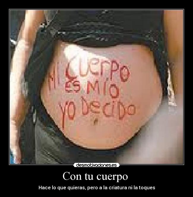 Con tu cuerpo - Hace lo que quieras, pero a la criatura ni la toques