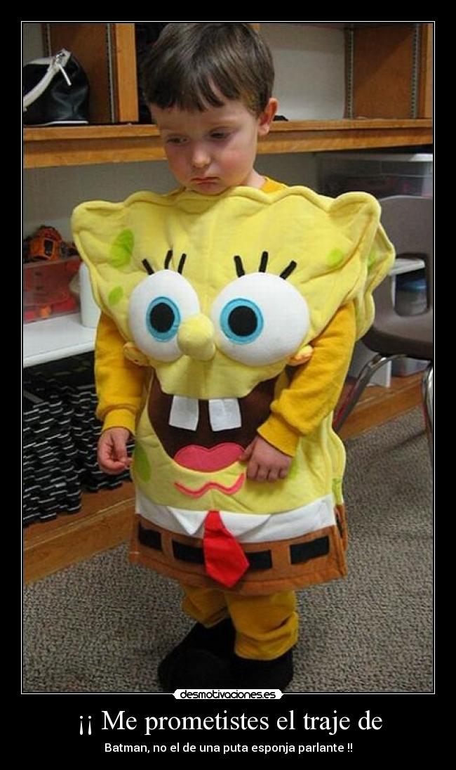 ¡¡ Me prometistes el traje de -