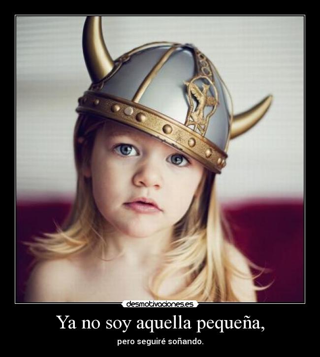 Ya no soy aquella pequeña, - 