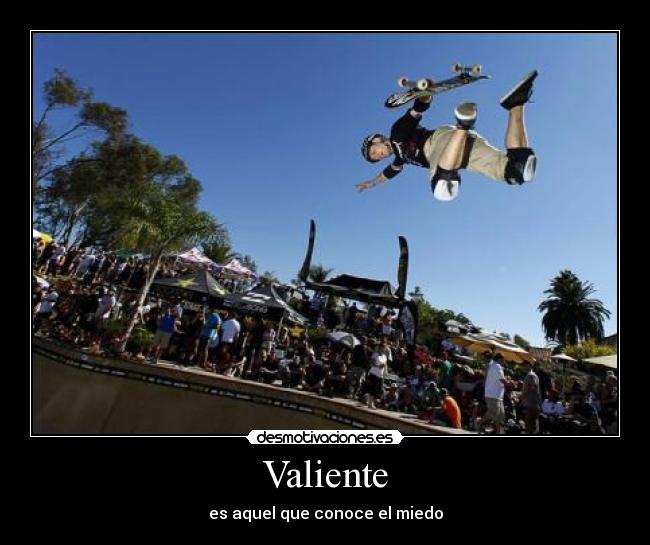 Valiente - es aquel que conoce el miedo