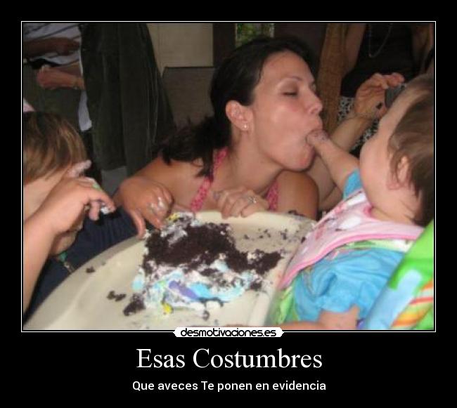 Esas Costumbres - Que aveces Te ponen en evidencia