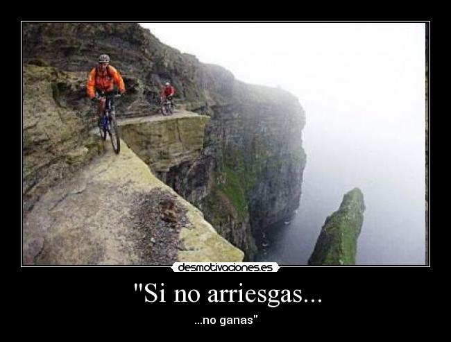 Si no arriesgas... -