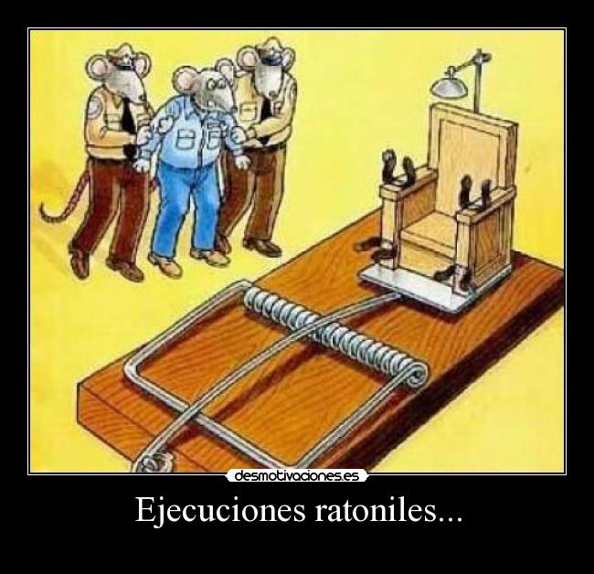 Ejecuciones ratoniles... -