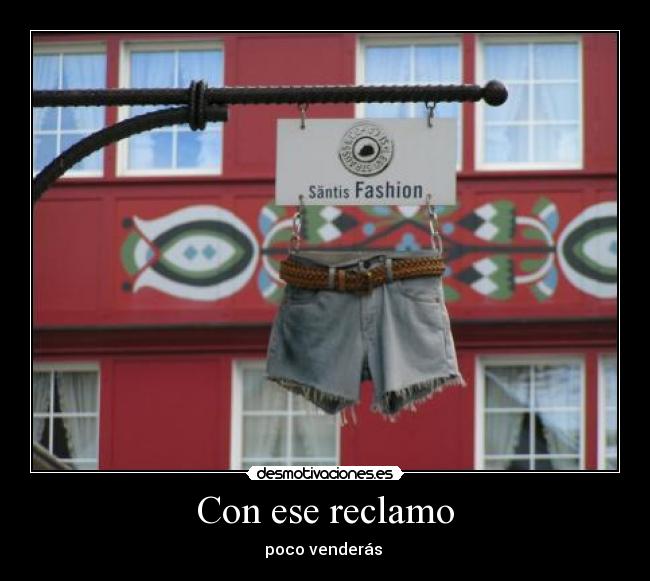 Con ese reclamo - poco venderás