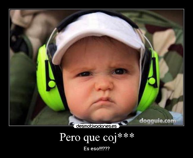Pero que coj*** - Es eso!!!???