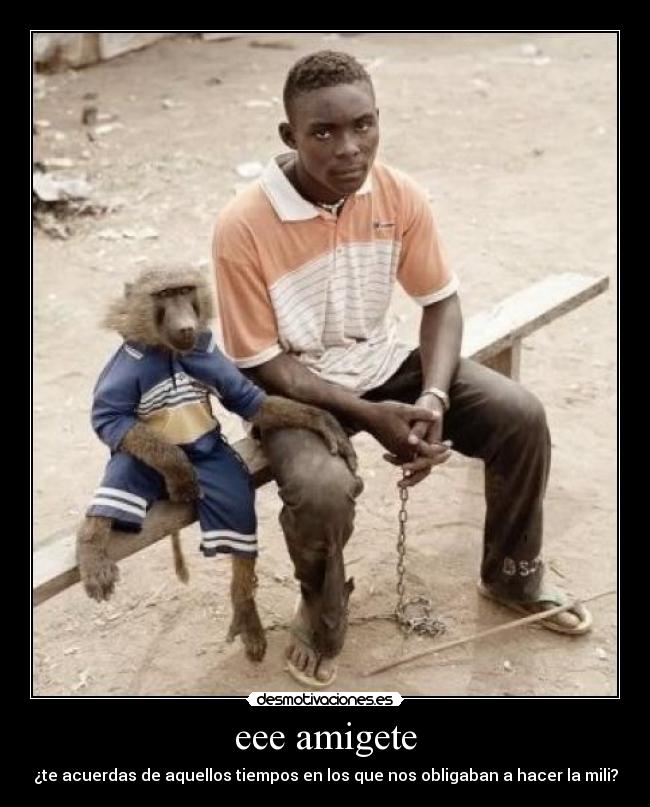 eee amigete - ¿te acuerdas de aquellos tiempos en los que nos obligaban a hacer la mili?