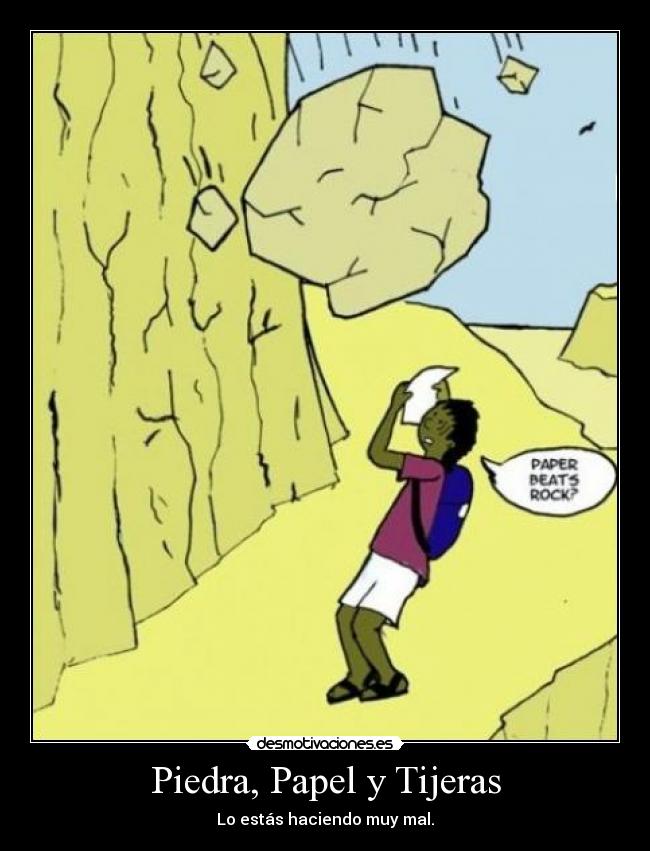 Piedra, Papel y Tijeras - Lo estás haciendo muy mal.