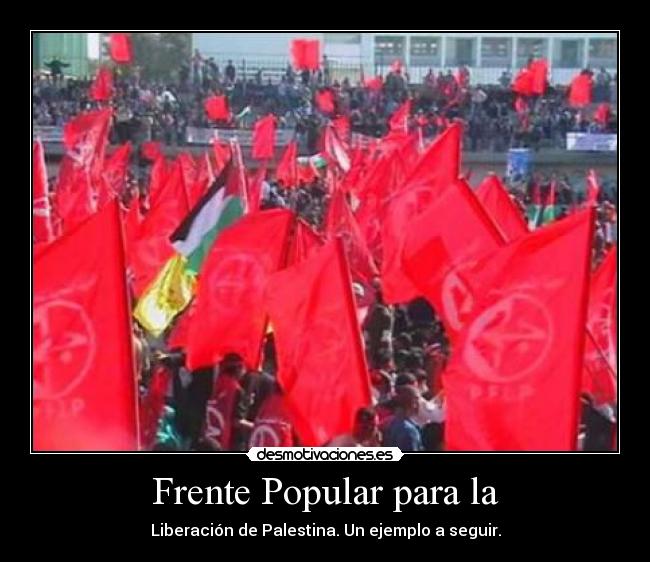 Frente Popular para la - Liberación de Palestina. Un ejemplo a seguir.