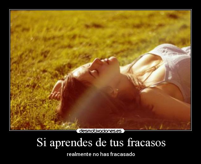 Si aprendes de tus fracasos - realmente no has fracasado