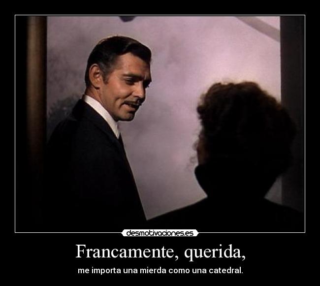 Francamente, querida, -