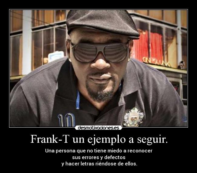 Frank-T un ejemplo a seguir. -