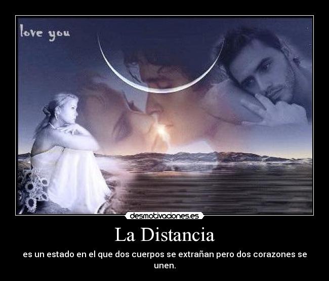 La Distancia - es un estado en el que dos cuerpos se extrañan pero dos corazones se unen.