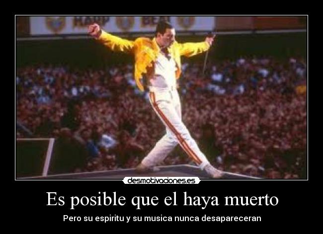 Es posible que el haya muerto - Pero su espiritu y su musica nunca desapareceran