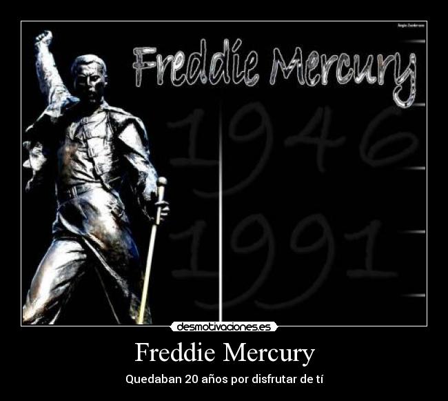 Freddie Mercury - Quedaban 20 años por disfrutar de tí