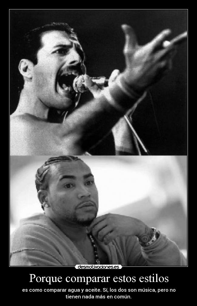 Porque comparar estos estilos - es como comparar agua y aceite. Sí, los dos son música, pero no
tienen nada más en común.